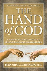 The Hand of God: A Journey from Death to Life by the Abortion Doctor Who Changed His Mind di Bernard Nathanson edito da SALEM BOOKS