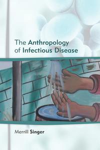 Anthropology of Infectious Disease di Merrill Singer edito da Left Coast Press Inc