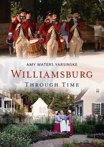 Williamsburg Through Time di Amy Waters Yarsinske edito da ARCADIA PUB (SC)
