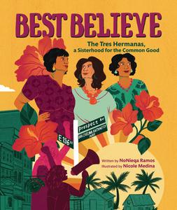 Best Believe: The Tres Hermanas, a Sisterhood for the Common Good di Nonieqa Ramos edito da CAROLRHODA BOOKS