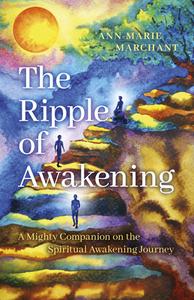 The Ripple of Awakening: A Mighty Companion on the Spiritual Awakening Journey di Ann-Marie Marchant edito da O BOOKS