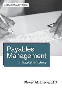 Payables Management: A Practitioner's Guide di Steven M. Bragg edito da Accounting Tools