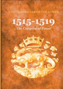 1515-1519 : The Conquest of Power di The Chronicler of the Tower edito da Books on Demand
