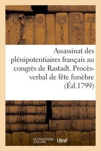 Assassinat Des Pl nipotentiaires Fran ais Au Congr s de Rastadt. Proc s-Verbal de la F te Fun bre di Jomard-E edito da Hachette Livre - BNF