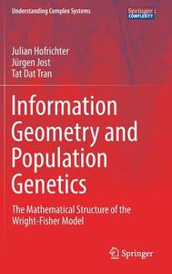 Information Geometry and Population Genetics di Julian Hofrichter, Jürgen Jost, Tat Dat Tran edito da Springer-Verlag GmbH