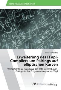 Erweiterung des FFapl-Compilers um Pairings auf elliptischen Kurven di Johannes Winkler edito da AV Akademikerverlag