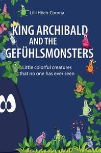 King Archibald and the Gefühlsmonsters di Lilli Höch-Corona edito da tredition