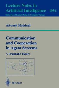 Communication and Cooperation in Agent Systems di Afsaneh Haddadi edito da Springer Berlin Heidelberg