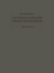 Der Gynäkologische Operationskursus di Wilhelm Liepmann edito da Springer Berlin Heidelberg