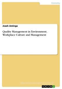 Quality Management in Environment, Workplace Culture and Management di Joash Aminga edito da GRIN Verlag