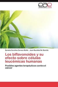 Los biflavonoides y su efecto sobre células leucémicas humanas di Daniela Carolina Cerezo Wallis, Juan Bautista De Sanctis edito da EAE