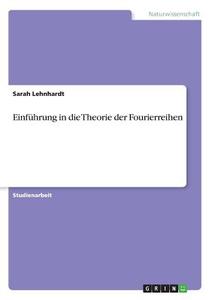 Einführung in die Theorie der Fourierreihen di Sarah Lehnhardt edito da GRIN Publishing