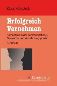 Erfolgreich Vernehmen di Klaus Habschick edito da Kriminalistik Verlag