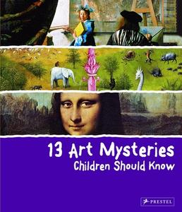 13 Art Mysteries Children Should Know di Angela Wenzel edito da Prestel
