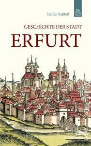 Geschichte der Stadt Erfurt di Steffen Raßloff edito da Sutton Verlag GmbH