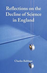 Reflections on the Decline of Science in England di Charles Babbage edito da Alpha Editions
