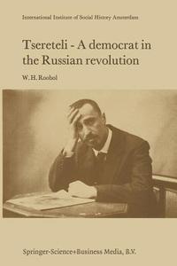 Tsereteli - A Democrat in the Russian Revolution di W. H. Roobol edito da Springer Netherlands