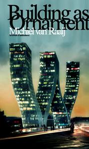 Building as Ornament di Michiel Van Raaij edito da NAI Publishers