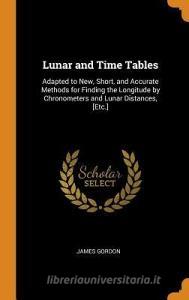 Lunar And Time Tables di James Gordon edito da Franklin Classics