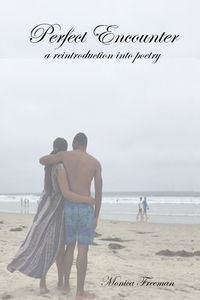 Perfect Encounter: A Reintroduction Into Poetry di Monica Freeman edito da Lulu.com