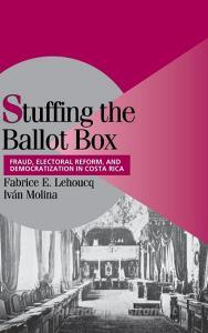 Stuffing the Ballot Box di Fabrice E. Lehoucq, Ivan Molina edito da Cambridge University Press