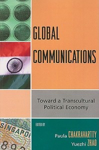 Global Communications di Paula Chakravartty edito da Rowman & Littlefield Publishers