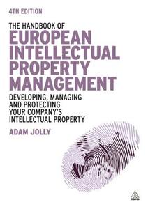 The Handbook of European Intellectual Property Management di Adam Jolly edito da Kogan Page