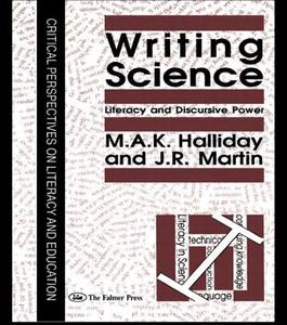 Writing Science: Literacy and Discursive Power di Pitt Univ, M. A. K. Halliday, J. R. Martin edito da ROUTLEDGE