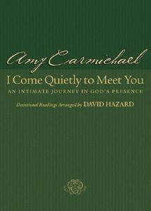 I Come Quietly to Meet You: An Intimate Journey in God's Presence di Amy Carmichael edito da BETHANY HOUSE PUBL