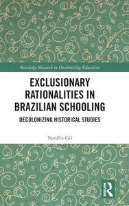 Exclusionary Rationalities In Brazilian Schooling di Natalia Gil edito da Taylor & Francis Ltd