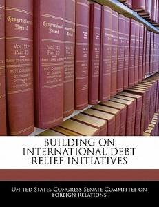 Building On International Debt Relief Initiatives edito da Bibliogov