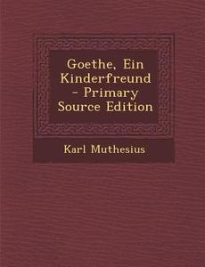 Goethe, Ein Kinderfreund di Karl Muthesius edito da Nabu Press