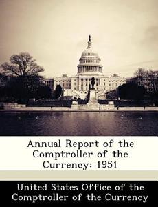 Annual Report Of The Comptroller Of The Currency edito da Bibliogov