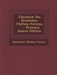 Jahrbuch Des Deutschen Flotten-Vereins ... di Deutscher Flotten-Verein edito da Nabu Press