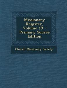 Missionary Register, Volume 19 - Primary Source Edition edito da Nabu Press