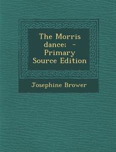 The Morris Dance; di Josephine Brower edito da Nabu Press