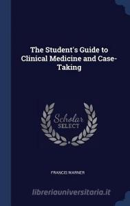 The Student's Guide to Clinical Medicine and Case-Taking di Francis Warner edito da CHIZINE PUBN