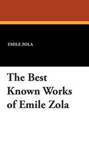 The Best Known Works of Emile Zola di Emile Zola edito da Wildside Press