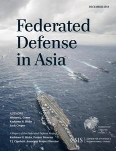 FEDERATED DEFENSE IN ASIA     PB di Michael J. Green, Kathleen H. Hicks, Zack Cooper edito da Rowman and Littlefield