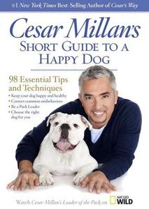 Cesar Millan's Short Guide to a Happy Dog: 98 Essential Tips and Techniques di Cesar Millan edito da Blackstone Audiobooks