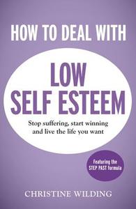 How to Deal with Low Self-Esteem di Christine Wilding edito da Hodder & Stoughton General Division
