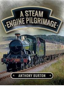 Steam Engine Pilgrimage di Anthony Burton edito da Pen & Sword Books Ltd