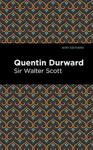 Quentin Durward di Sir Walter Scott edito da Mint Editions