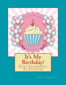 It's My Birthday!: Fun Learning Activities di Gail Forsyth edito da Createspace