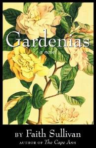 Gardenias di Faith Sullivan edito da MILKWEED ED