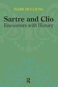 Sartre and Clio di Mark Hulliung edito da Routledge