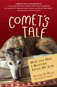 Comet's Tale: How the Dog I Rescued Saved My Life di Steven D. Wolf edito da Algonquin Books of Chapel Hill