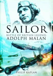 Sailor: Battle of Britain Legend: Adolph Malan di Philip Kaplan edito da PEN & SWORD AVIATION