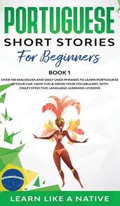 Portuguese Short Stories for Beginners Book 1 di Learn Like A Native edito da Learn Like A Native