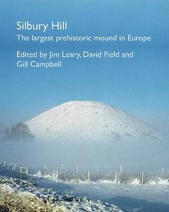 Silbury Hill di Gill Campbell, David Field, Jim Leary edito da English Heritage Ltd